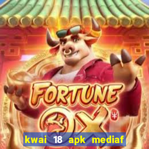 kwai 18 apk mediaf  re